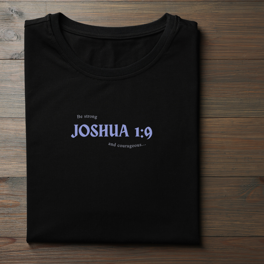 Joshua 1:9 Be Strong and Courageous Black T-Shirt
