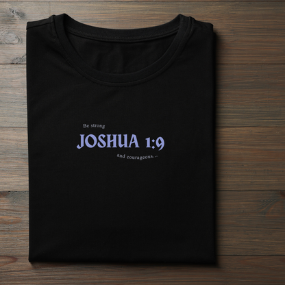 Joshua 1:9 Be Strong and Courageous Black T-Shirt